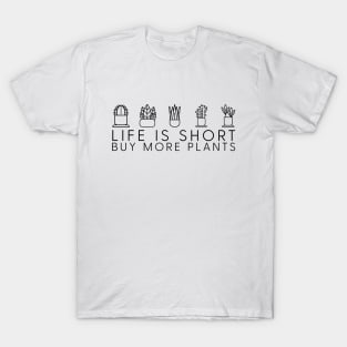 Life is short, buy more plants T-Shirt